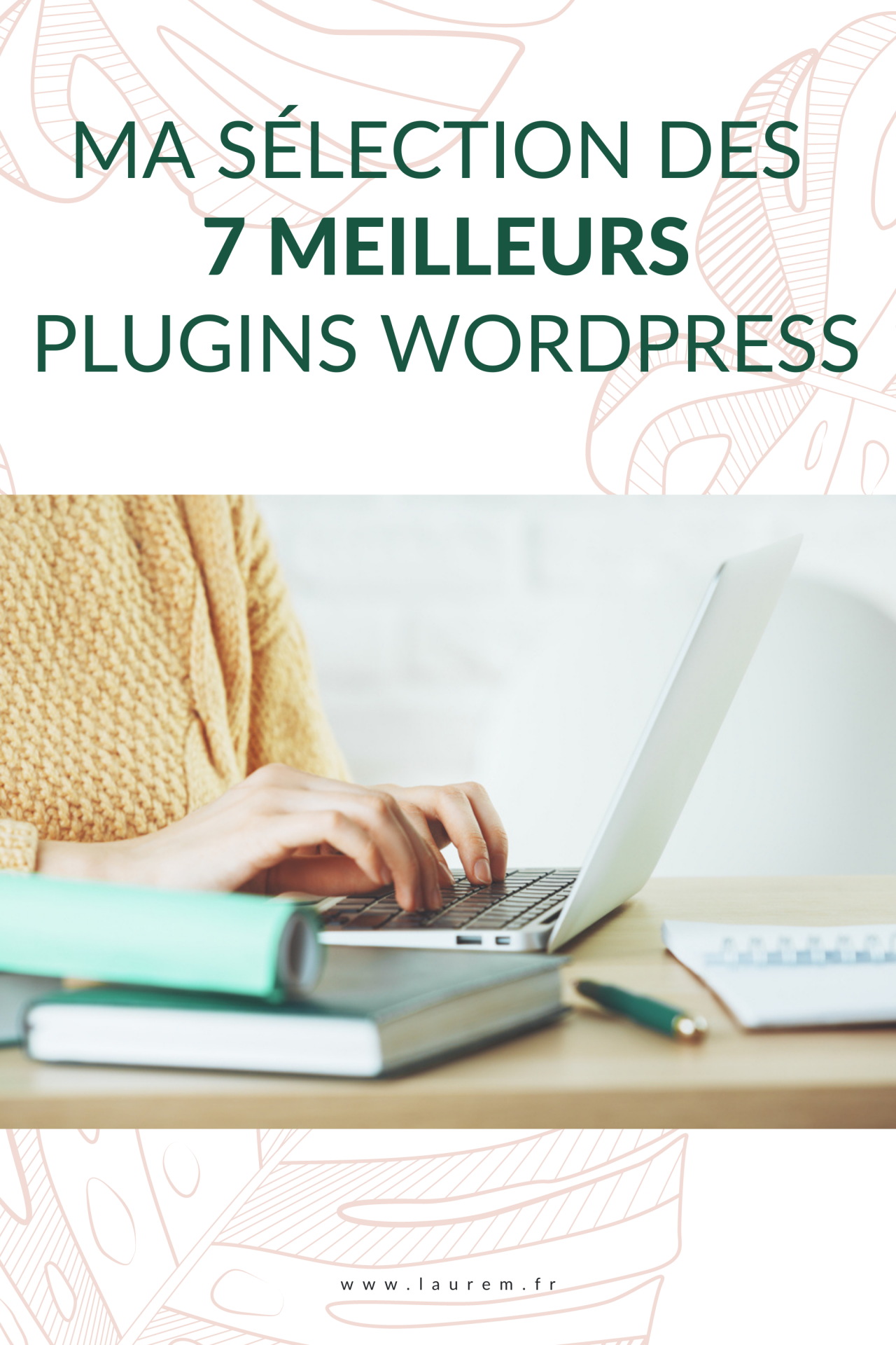 Meilleurs Plugins Wordpress : Découvre Mon Top 7 ! • Laure M.