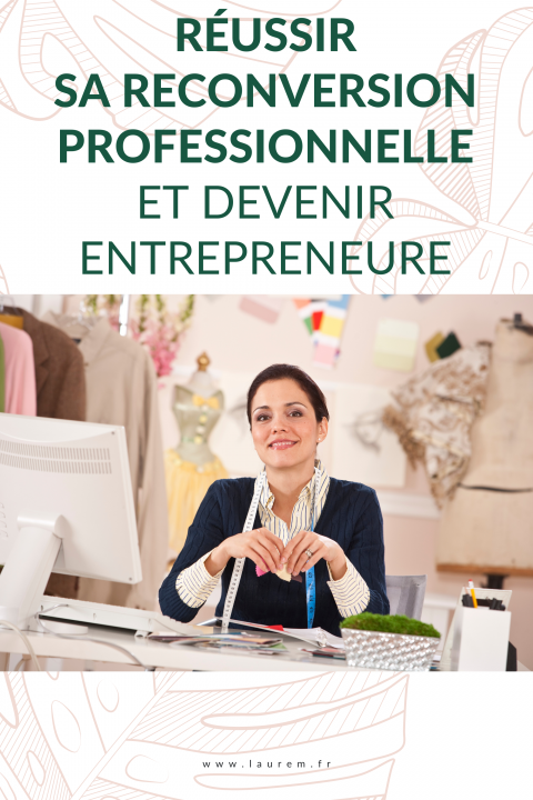 Réussir Sa Reconversion Professionnelle & Entreprendre • Laure M.