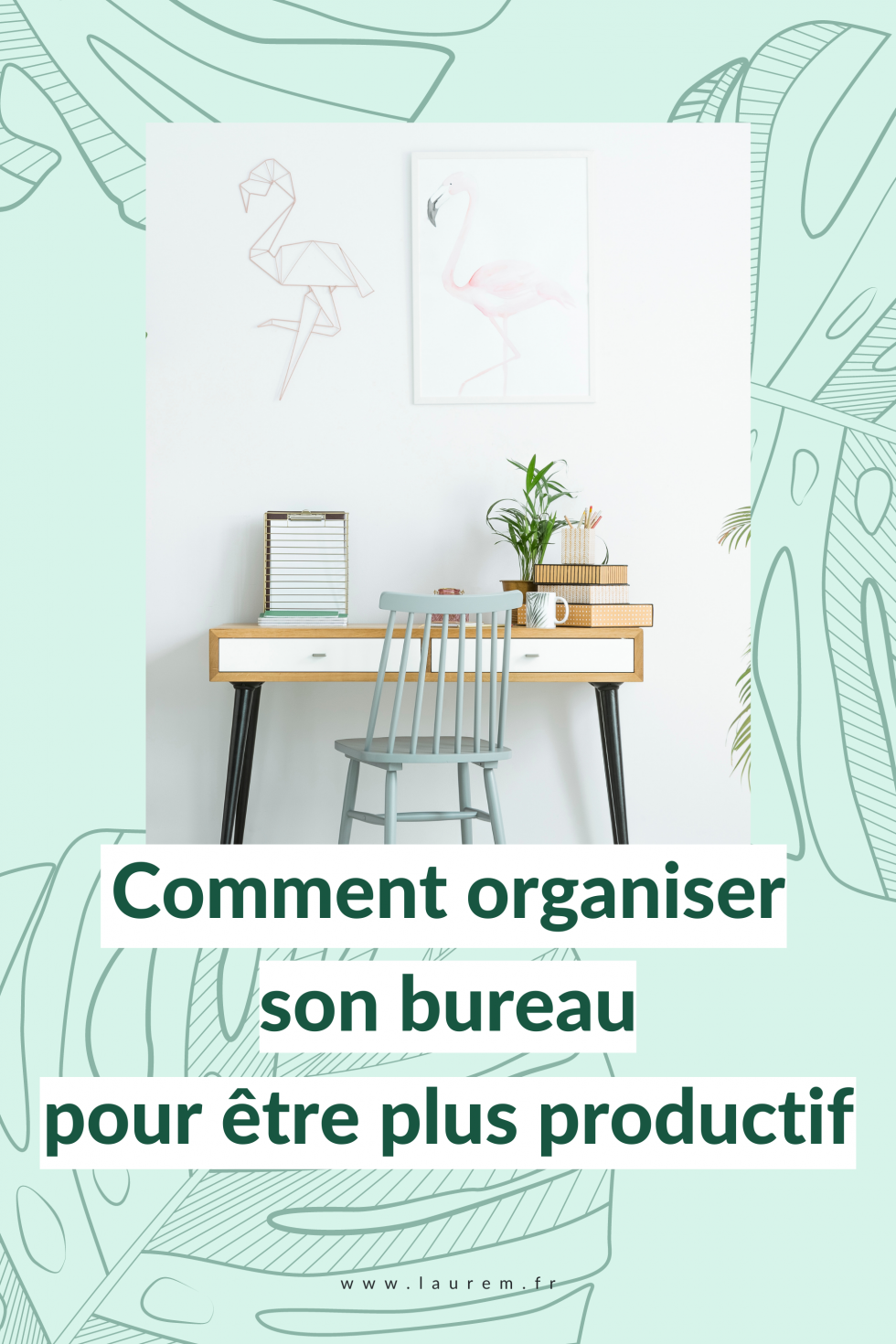 Comment Organiser Son Bureau Pour être Productif ? • Laure M.